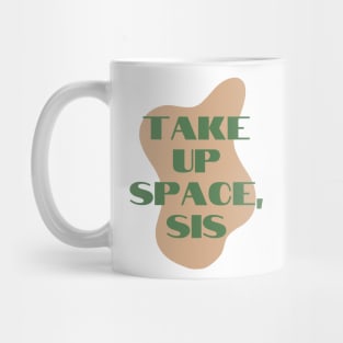 Take Up Space, Sis - Female Empowerment Shirt Mug